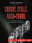 Crosby, Stills, Nash and Young: The Wild, Definitive Saga of Rock's Greatest Supergroup